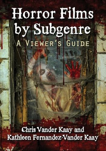 Бумажная книга «Horror Films by Subgenre: A Viewer's Guide», авторов Крис Вандер Каай, Кэтлин Фернандес-Вандер Каай - фото №1