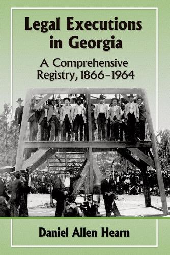 Бумажная книга «Legal Executions in Georgia: A Comprehensive Registry, 1866-1964», автор Дэниел Аллен Хирн - фото №1