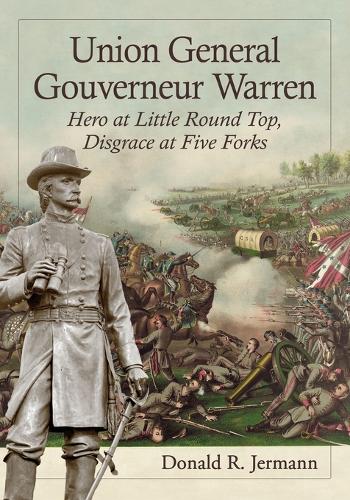 Бумажная книга «Union General Gouverneur Warren: Hero at Little Round Top, Disgrace at Five Forks», автор Дональд Р. Джерманн - фото №1