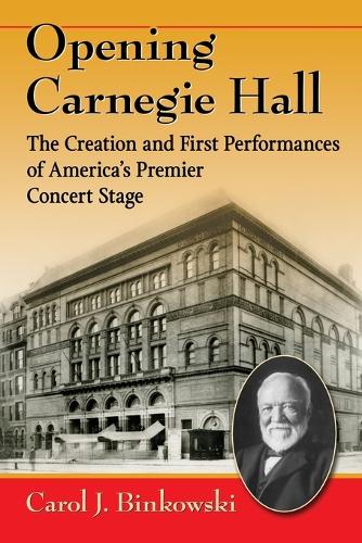 Бумажная книга «Opening Carnegie Hall: The Creation and First Performances of America's Premier Concert Stage», автор Кэрол Дж. Бинковски - фото №1