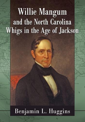 Бумажная книга «Willie Mangum and the North Carolina Whigs in the Age of Jackson», автор Бенджамин Л. Хаггинс - фото №1