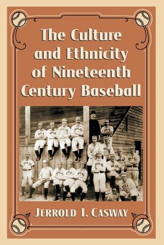 Бумажная книга «The Culture and Ethnicity of Nineteenth Century Baseball», автор Джеррольд И. Касвей - фото №1