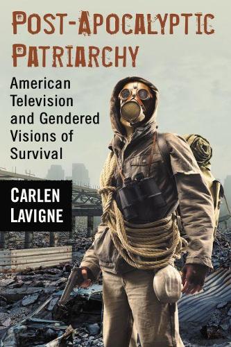 Бумажная книга «Post-Apocalyptic Patriarchy: American Television and Gendered Visions of Survival», автор Карлен Лавин - фото №1