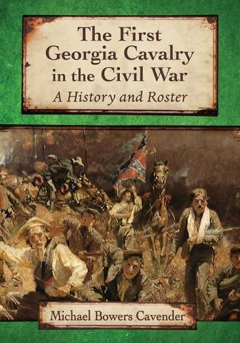 Бумажная книга «The First Georgia Cavalry in the Civil War: A History and Roster», автор Майкл Боуэрс Кавендер - фото №1