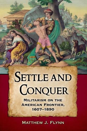 Бумажная книга «Settle and Conquer: Militarism on the American Frontier, 1607-1890», автор Мэтью Дж. Флинн - фото №1