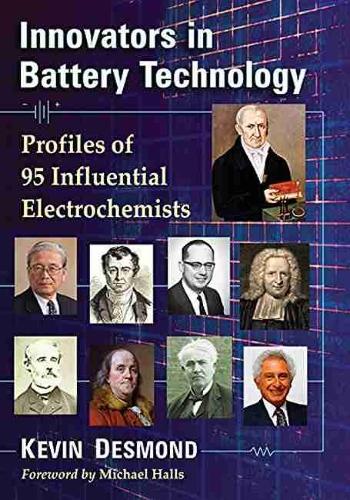 Бумажная книга «Innovators in Battery Technology: Profiles of 93 Influential Electrochemists», автор Кевин Десмонд - фото №1