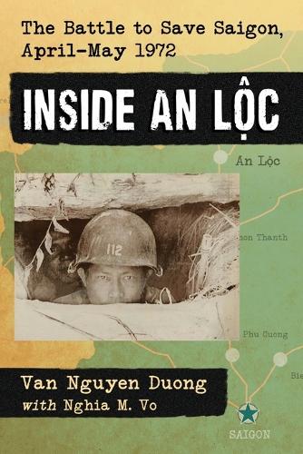 Бумажная книга «Inside An Loc: The Battle to Save Saigon, April-May 1972», авторов Нгиа М. Во, Ван Нгуен Дуонг - фото №1