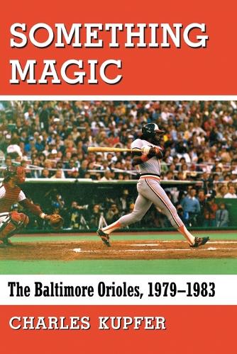 Паперова книга «Something Magic: The Baltimore Orioles, 1979-1983», автор Чарльз Купфер - фото №1