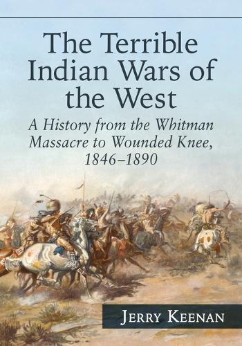Бумажная книга «The Terrible Indian Wars of the West: A History from the Whitman Massacre to Wounded Knee, 1846-1890», автор Джерри Кинан - фото №1