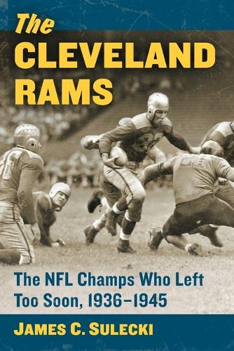 Бумажная книга «The Cleveland Rams: The NFL Champs Who Left Too Soon, 1936-1945», автор Джеймс К. Сулецки - фото №1