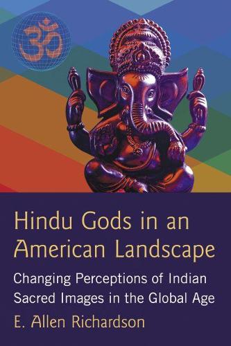 Бумажная книга «Hindu Gods in an American Landscape: Changing Perceptions of Indian Sacred Images in the Global Age», автор Э. Аллен Ричардсон - фото №1