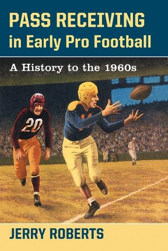 Бумажная книга «Pass Receiving in Early Pro Football: A History to the 1960s», автор Джерри Робертс - фото №1