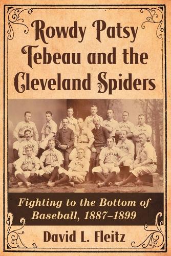 Бумажная книга «Rowdy Patsy Tebeau and the Cleveland Spiders: Fighting to the Bottom of Baseball, 1887-1899», автор Дэвид Л. Флейц - фото №1