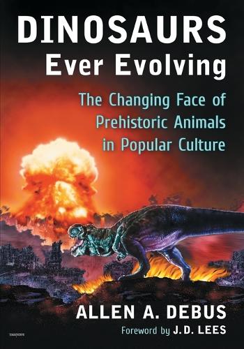 Паперова книга «Dinosaurs Ever Evolving: The Changing Face of Prehistoric Animals in Popular Culture», автор Аллен А. Дебус - фото №1