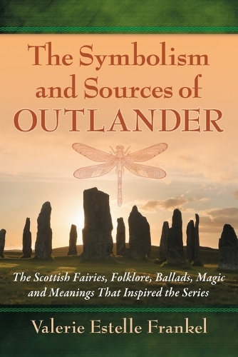 Бумажная книга «The Symbolism and Sources of Outlander: The Scottish Fairies, Folklore, Ballads, Magic and Meanings That Inspired the Series», автор Валери Эстель Френкель - фото №1