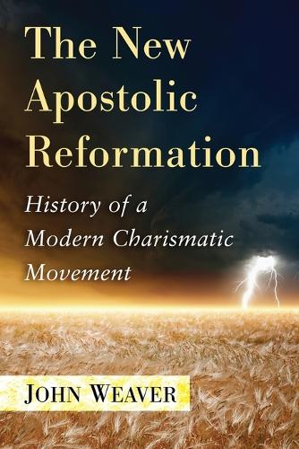 Бумажная книга «The New Apostolic Reformation: History of a Modern Charismatic Movement», автор Джон Уивер - фото №1