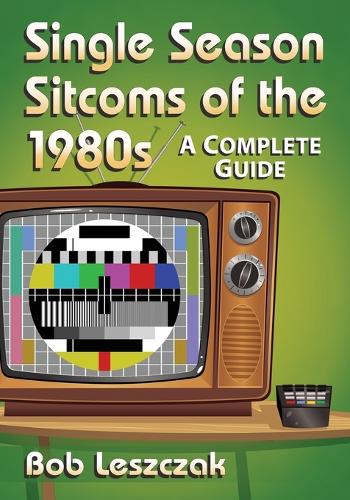 Паперова книга «Single Season Sitcoms of the 1980s: A Complete Guide», автор Боб Лещак - фото №1