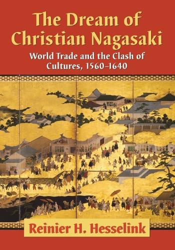 Paper book «The Dream of Christian Nagasaki: World Trade and the Clash of Cultures, 1560-1640», author Reinier H. Hesselink - фото №1