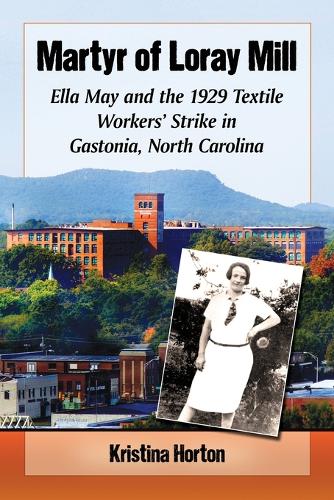Бумажная книга «Martyr of Loray Mill: Ella May and the 1929 Textile Workers' Strike in Gastonia, North Carolina», автор Кристина Хортон - фото №1