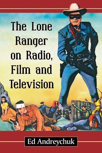 Бумажная книга «The Lone Ranger on Radio, Film and Television», автор Эд Андрейчук - фото №1