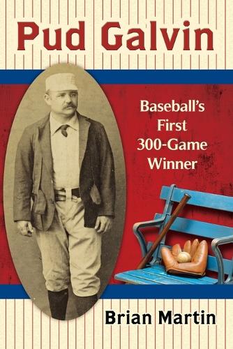 Паперова книга «Pud Galvin: Baseball's First 300-Game Winner», автор Брайан Мартін - фото №1