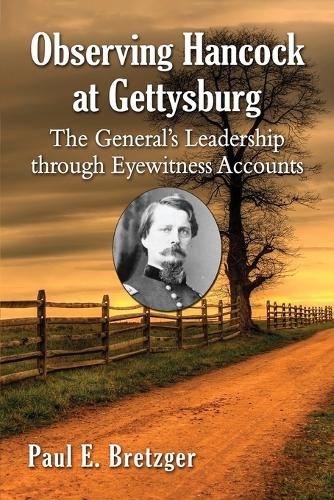 Бумажная книга «Observing Hancock at Gettysburg: The General’s Leadership through Eyewitness Accounts», автор Пол Э. Бретцгер - фото №1