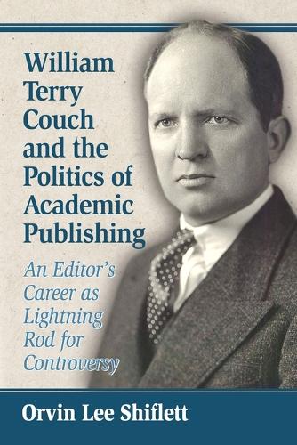 Паперова книга «William Terry Couch and the Politics of Academic Publishing: An Editor's Career as Lightning Rod for Controversy», автор Орвін Лі Шифлетт - фото №1