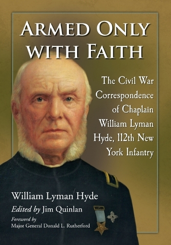 Бумажная книга «Armed Only with Faith: The Civil War Correspondence of Chaplain William Lyman Hyde, 112th New York Infantry», автор Уильям Лайман Хайд - фото №1