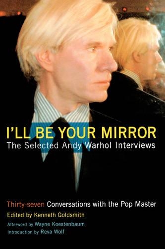 Паперова книга «I'll Be Your Mirror: The Selected Andy Warhol Interviews», авторів Кеннет Голдсміт, Рева Вольф, Вейн Костенбаум - фото №1