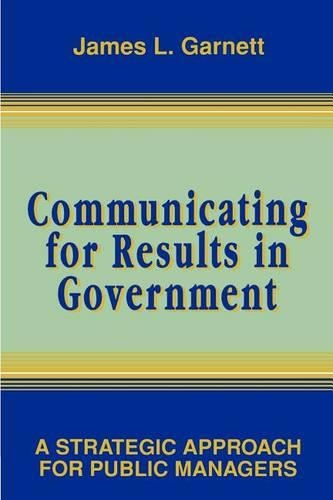Паперова книга «Communicating for Results in Government: A Strategic Approach for Public Managers», автор Джеймс Л. Гарнетт - фото №1