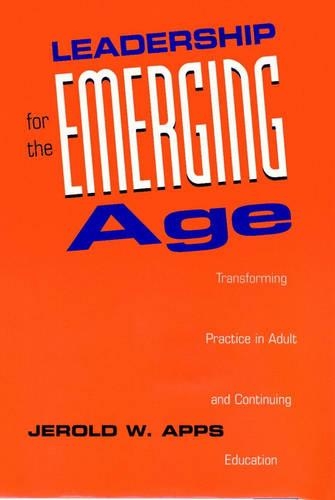 Паперова книга «Leadership for the Emerging Age: Transforming Practice in Adult and Continuing Education», автор Джерольд В. Аппс - фото №1