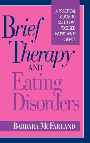Бумажная книга «Brief Therapy and Eating Disorders: A Practical Guide to Solution-Focused Work with Clients», автор Барбара Макфарланд - фото №1