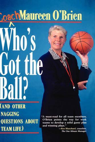 Паперова книга «Who's Got the Ball? (and Other Nagging Questions About Team Life): A Player's Guide for Work Teams», автор Морін О'Брайен - фото №1