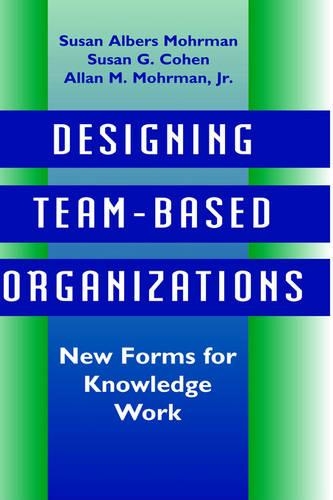 Бумажная книга «Designing Team-Based Organizations: New Forms for Knowledge Work», авторов Аллан М. Морман, Сьюзен Альберс Морман, Сьюзен Г. Коэн - фото №1