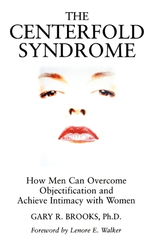 Бумажная книга «The Centerfold Syndrome: How Men Can Overcome Objectification and Achieve Intimacy with Women», автор Гэри Р. Брукс - фото №1