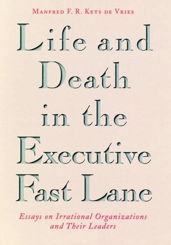 Бумажная книга «Life and Death in the Executive Fast Lane: Essays on Irrational Organizations and Their Leaders», автор Манфред Ф. Р. Кетс де Врис - фото №1