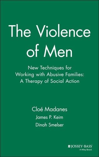 Бумажная книга «The Violence of Men: New Techniques for Working with Abusive Families: A Therapy of Social Action», авторов Клоэ Маданес, Дайна Смелсер, Джеймс П. Кейм - фото №1