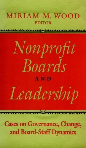 Бумажная книга «Nonprofit Boards and Leadership: Cases on Governance, Change, and Board-Staff Dynamics», автор Мириам М. Вуд - фото №1