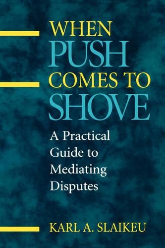Бумажная книга «When Push Comes to Shove: A Practical Guide to Mediating Disputes», автор Карл А. Слайкеу - фото №1