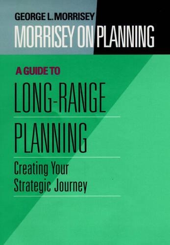 Бумажная книга «Morrisey on Planning, A Guide to Long-Range Planning: Creating Your Strategic Journey», автор Джордж Л. Морриси - фото №1