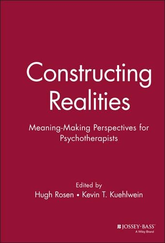 Бумажная книга «Constructing Realities: Meaning-Making Perspectives for Psychotherapists», авторов Хью Розен, Кевин Т. Куэлвейн - фото №1