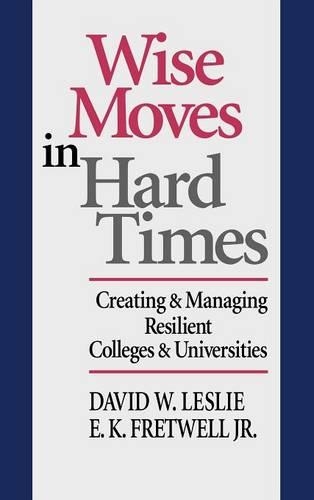 Паперова книга «Wise Moves in Hard Times: Creating & Managing Resilient Colleges & Universities», авторів Девід В. Леслі, Е. К. Фретвелл-молодший - фото №1