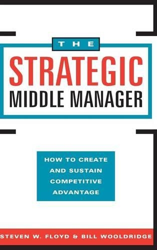 Бумажная книга «The Strategic Middle Manager: How to Create and Sustain Competitive Advantage», авторов Билл Вулдридж, Стивен В. Флойд - фото №1