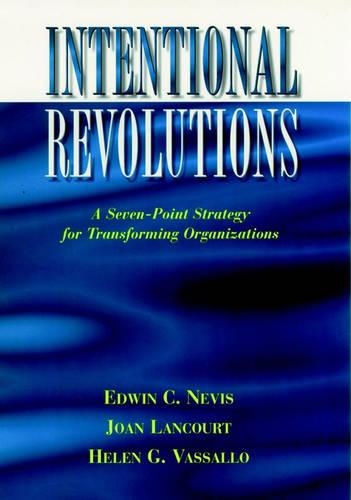 Бумажная книга «Intentional Revolutions: A Seven-Point Strategy for Transforming Organizations», авторов Эдвин К. Невис, Хелен К. Вассалло, Джоан Ланкур - фото №1
