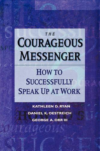 Паперова книга «The Courageous Messenger: How to Successfully Speak Up at Work», авторів Деніел К. Острайх, Джордж Орр, Кетлін Д. Райан - фото №1