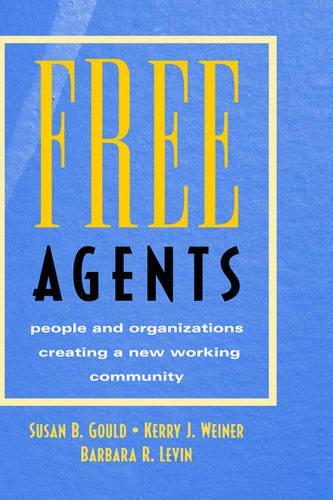 Бумажная книга «Free Agents: People and Organizations Creating a New Working Community», авторов Барбара Р. Левин, Керри Дж. Вайнер, Сьюзен Б. Гулд - фото №1