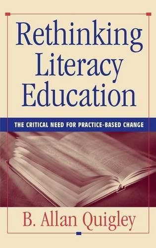 Бумажная книга «Rethinking Literacy Education: The Critical Need for Practice-Based Change», автор Б. Аллан Куигли - фото №1