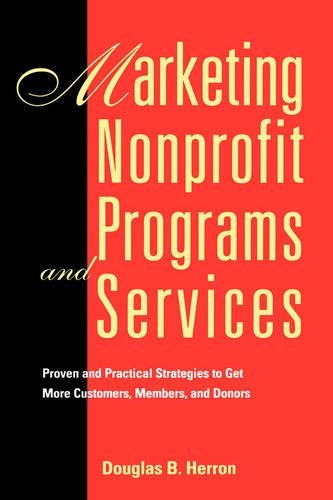 Паперова книга «Marketing Nonprofit Programs and Services: Proven and Practical Strategies to Get More Customers, Members, and Donors», автор Дуглас Б. Херрон - фото №1