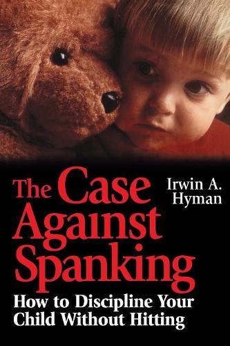 Бумажная книга «The Case Against Spanking: How to Discipline Your Child Without Hitting», автор Ирвин А. Хайман - фото №1