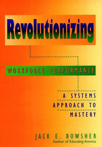 Паперова книга «Revolutionizing Workforce Performance: A Systems Approach to Mastery», автор Джек Е. Боушер - фото №1